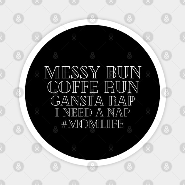 Messy Bun Coffee Run Gansta Rap I Need a Nap MomLife Magnet by KarolinaPaz